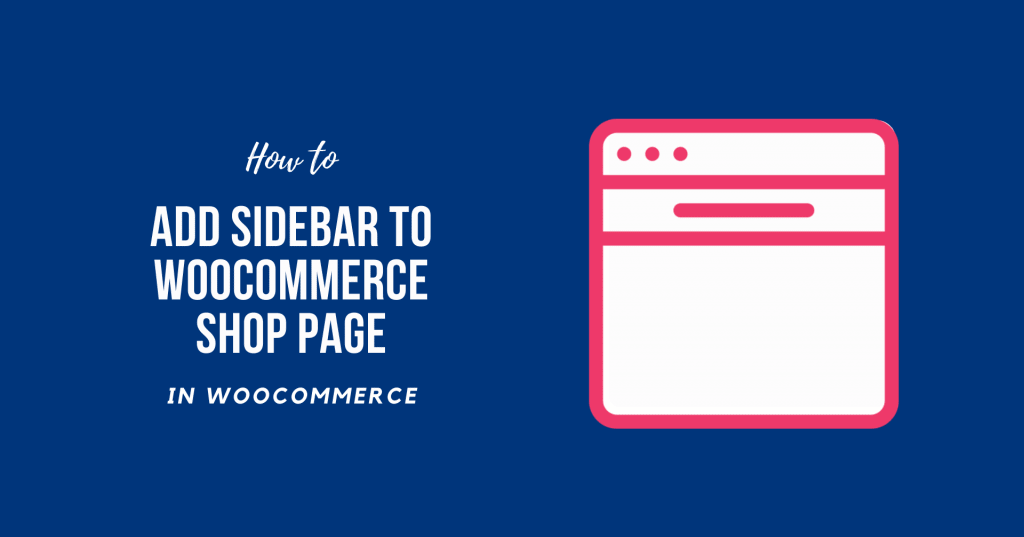 How to Add Sidebar to WooCommerce Shop Page