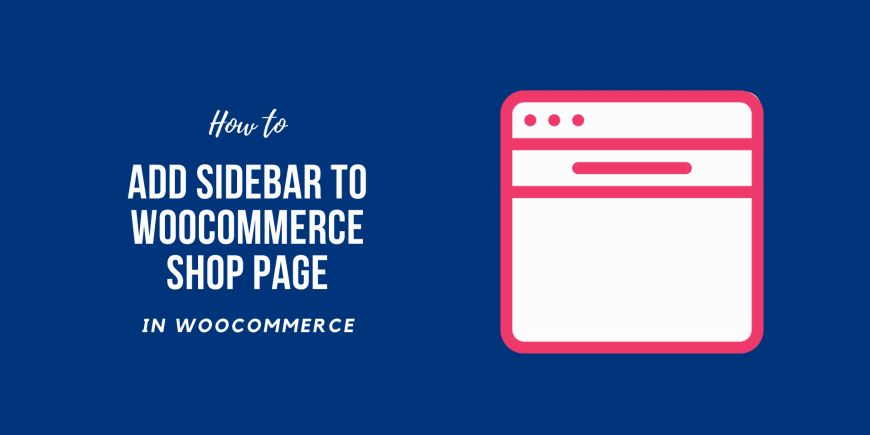How to Add Sidebar to WooCommerce Shop Page