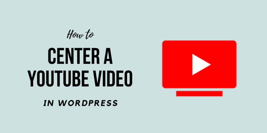 How to Center a Youtube Video in WordPress