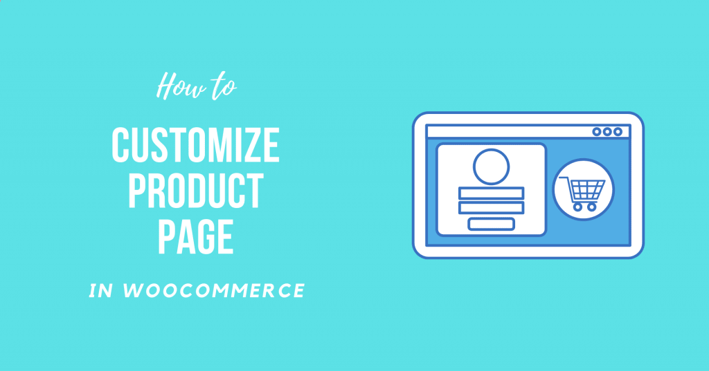 How to Customize WooCommerce Product Page