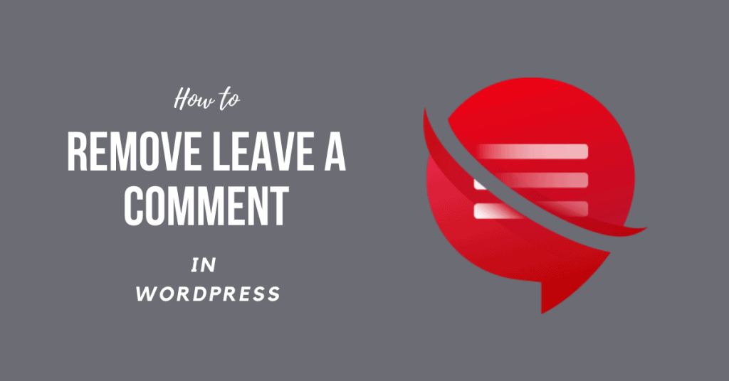 How to Remove Leave a Comment in WordPress