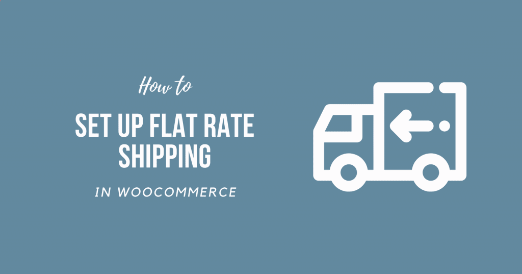 How to Set Up Flat Rate Shipping in WooCommerce