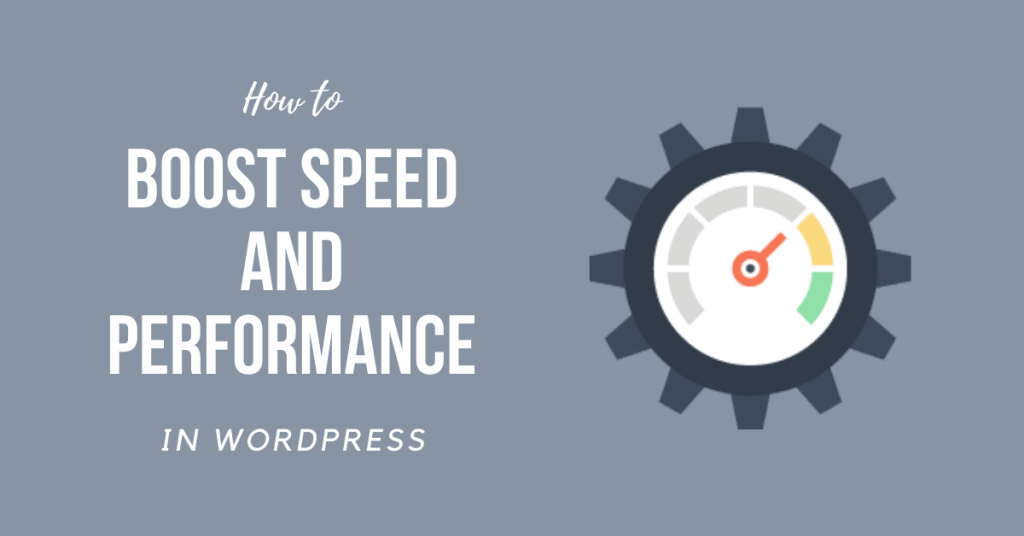 The Ultimate Guide to Boost WordPress Speed and Performance