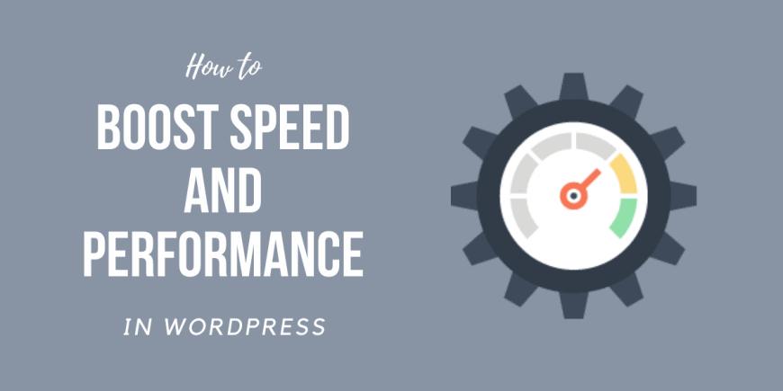 The Ultimate Guide to Boost WordPress Speed and Performance
